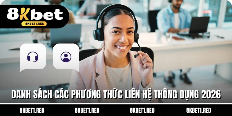 Danh sách các phương thức liên hệ thông dụng 2026